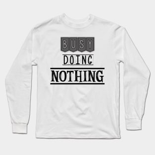 Busy doing nothing Long Sleeve T-Shirt